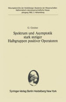 Spektrum und Asymptotik stark stetiger Halbgruppen positiver Operatoren: Vorgelegt in der Sitzung vom 12. Dezember 1981