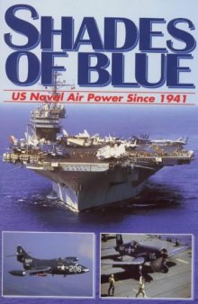 Shades of Blue. U.S. Naval Air Power Since 1941