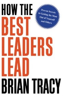 How the best leaders lead : proven secrets to getting the most out of yourself and others