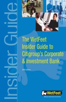 The WetFeet Insider Guide to Citigroup's Corporate & Investment Bank