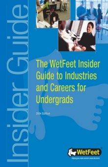 The WetFeet Insider Guide to Industries and Careers for Undergrads