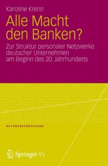 Alle Macht den Banken?: Zur Struktur personaler Netzwerke deutscher Unternehmen am Beginn des 20. Jahrhunderts