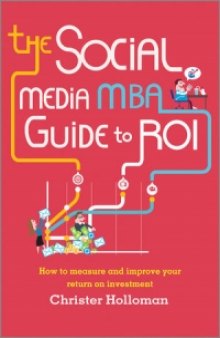 The Social Media MBA Guide to ROI: How to Measure and Improve Your Return on Investment