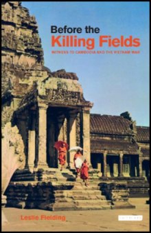 Before the Killing Fields: Witness to Cambodia and the Vietnam War