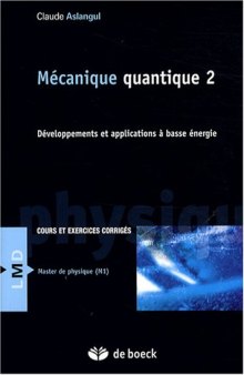 Mécanique quantique. 2, Développements et applications à basse énergie : cours et exercices corrigés