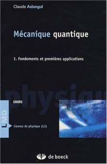Mécanique quantique. : 1, Fondements et premières applications cours