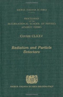 Radiation and Particle Detectors:  Volume 175 Proceedings of the International School of Physics 'Enrico Fermi'