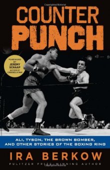 Counterpunch : Ali, Tyson, the Brown Bomber, and other stories of the boxing ring