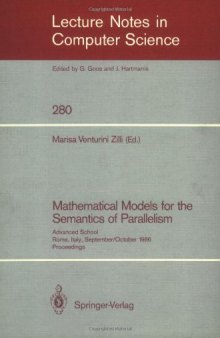 Mathematical Models for the Semantics of Parallelism: Advanced School Rome, Italy, September 24 – October 1, 1986 Proceedings