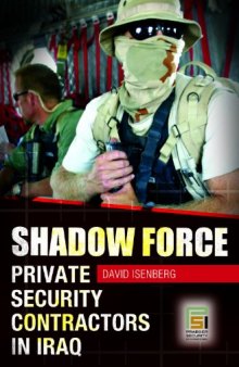 Shadow Force: Private Security Contractors in Iraq (Praeger Security International)