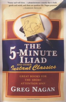 The Five Minute Iliad Other Instant Classics: Great Books For The Short Attention Span  