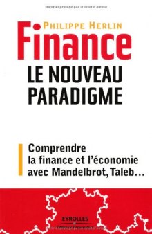 Finance : le nouveau paradigme : Comprendre la finance et l'economie avec Mandelbrot, Taleb...