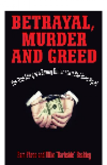 Betrayal, Murder, and Greed. The True Story of a Bounty Hunter and a Bail Bond Agent