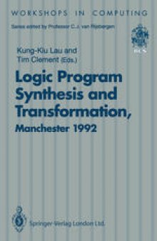 Logic Program Synthesis and Transformation: Proceedings of LOPSTR 92, International Workshop on Logic Program Synthesis and Transformation, University of Manchester, 2–3 July 1992