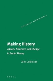 Making history: agency, structure, and change in social theory