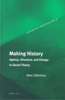 Making History: Agency, Structure, and Change in Social Theory (Historical Materialism Book Series, 3)
