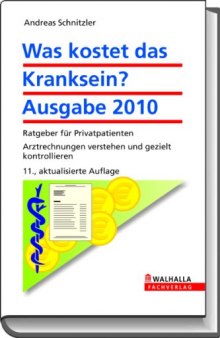 Was kostet das Kranksein? Ausgabe 2010: Ratgeber für Privatpatienten. Arztrechnungen verstehen und gezielt kontrollieren, 11. Auflage