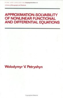 Approximation-Solvability of Nonlinear Functional and Differential Equations (Monographs and Textbooks in Pure and Applied Mathematics)