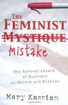 The Feminist Mistake: The Radical Impact of Feminism on Church and Culture