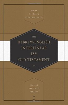 The Hebrew-English Interlinear ESV Old Testament: Biblia Hebraica Stuttgartensia (BHS) and English Standard Version