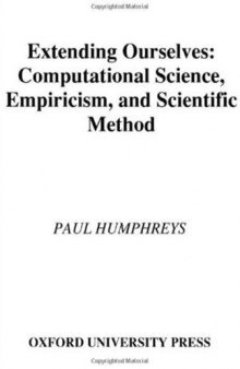 Extending Ourselves: Computational Science, Empiricism, and Scientific Method  