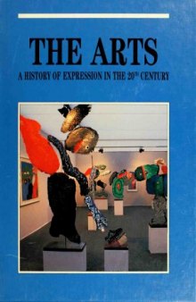 The Arts. A History of Expression in the 20th Century