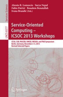 Service-Oriented Computing – ICSOC 2013 Workshops: CCSA, CSB, PASCEB, SWESE, WESOA, and PhD Symposium, Berlin, Germany, December 2-5, 2013. Revised Selected Papers