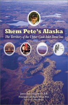 Shem Pete's Alaska: The Territory of the Upper Cook Inlet Dena'ina  