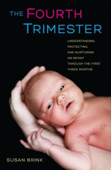 The Fourth Trimester: Understanding, Protecting and Nurturing an Infant Through the First Three Months