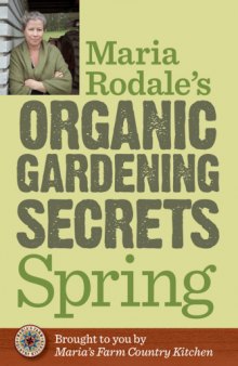 Maria Rodale’s organic gardening secrets : Spring