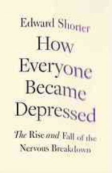 How everyone became depressed : the rise and fall of the nervous breakdown