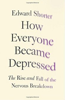 How Everyone Became Depressed: The Rise and Fall of the Nervous Breakdown