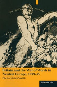 Britain and the War of Words in Neutral Europe, 1939–45: The Art of the Possible