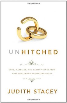 Unhitched: Love, Marriage, and Family Values from West Hollywood to Western China (Nyu Series in Social and Cultural Analysis)  