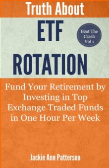 Truth About ETF Rotation - Fund Your Retirement by Investing in Top Exchange Traded Funds in One Hour Per Week