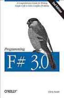 Programming F♯ 3.0 : a comprehensive guide for writing simple code to solve complex problems