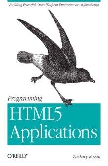 Programming HTML5 Applications: Building Powerful Cross-Platform Environments in Javascript  