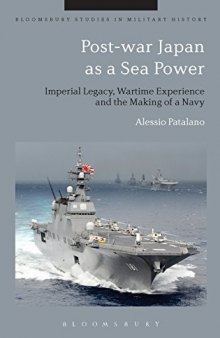 Post-war Japan as a Sea Power: Imperial Legacy, Wartime Experience and the Making of a Navy