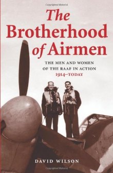 Brotherhood of Airmen: The Men and Women of the RAAF in Action, 1914-Today