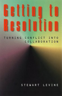 Getting to resolution: turning conflict into collaboration