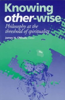 Knowing other-wise: philosophy at the threshold of spirituality