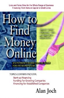 How to Find Money Online: An Internet-Based Capital Guide for Entrepreneurs