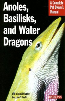 Anoles, Basilisks, and Water Dragons (Barron's Complete Pet Owner's Manuals)