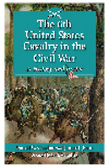 The 6th United States Cavalry in the Civil War. A History and Roster