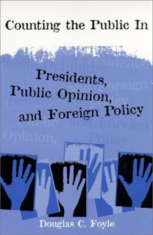 Counting the Public In: Presidents, Public Opinion, and Foreign Policy