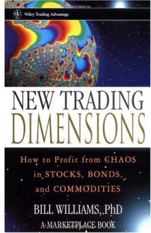 New Trading Dimensions: How to Profit from Chaos in Stocks, Bonds, and Commodities (A Marketplace Book)