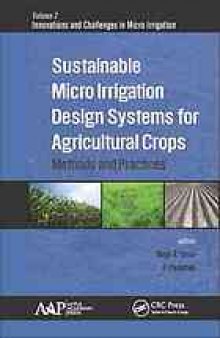 Sustainable micro irrigation design systems for agricultural crops : methods and practices
