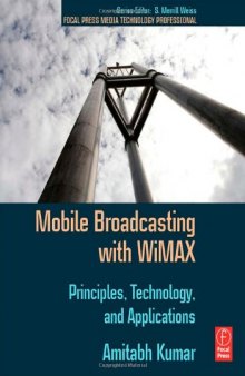 Mobile Broadcasting with WiMAX: Principles, Technology, and Applications (Focal Press Media Technology Professional Series)