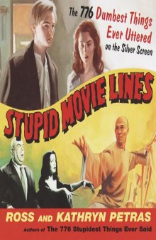 Stupid Movie Lines: The Stupidest Things Ever Uttered on the Silver Screen  