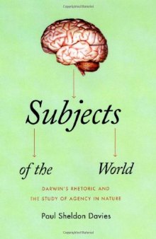 Subjects of the World: Darwin's Rhetoric and the Study of Agency in Nature